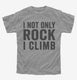 I Not Only Rock I Climb  Youth Tee