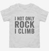 I Not Only Rock I Climb Toddler Shirt 666x695.jpg?v=1700399499