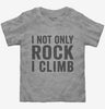 I Not Only Rock I Climb Toddler