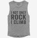 I Not Only Rock I Climb  Womens Muscle Tank