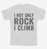 I Not Only Rock I Climb Youth