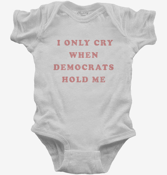 I Only Cry When Democrats Hold Me Funny Conservative T-Shirt