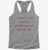 I Only Cry When Democrats Hold Me Funny Conservative Womens Racerback Tank Top 666x695.jpg?v=1700364777