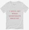I Only Cry When Democrats Hold Me Funny Conservative Womens Vneck Shirt 666x695.jpg?v=1700364777