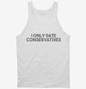 I Only Date Conservatives Tanktop 666x695.jpg?v=1700448015