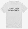 I Only Date Democrats Shirt 666x695.jpg?v=1700448056