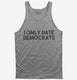 I Only Date Democrats grey Tank