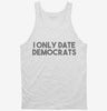 I Only Date Democrats Tanktop 666x695.jpg?v=1700448056