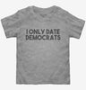 I Only Date Democrats Toddler
