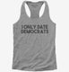 I Only Date Democrats grey Womens Racerback Tank