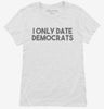 I Only Date Democrats Womens Shirt 666x695.jpg?v=1700448056