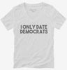 I Only Date Democrats Womens Vneck Shirt 666x695.jpg?v=1700448056