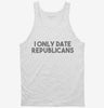 I Only Date Republicans Tanktop 666x695.jpg?v=1700448151
