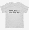 I Only Date Republicans Toddler Shirt 666x695.jpg?v=1700448151