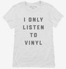 I Only Listen To Vinyl Womens Shirt 666x695.jpg?v=1700375183