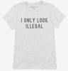 I Only Look Illegal Womens Shirt 666x695.jpg?v=1700635547