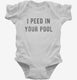 I Peed In Your Pool white Infant Bodysuit