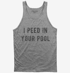 I Peed In Your Pool Tank Top