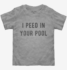 I Peed In Your Pool Toddler Shirt