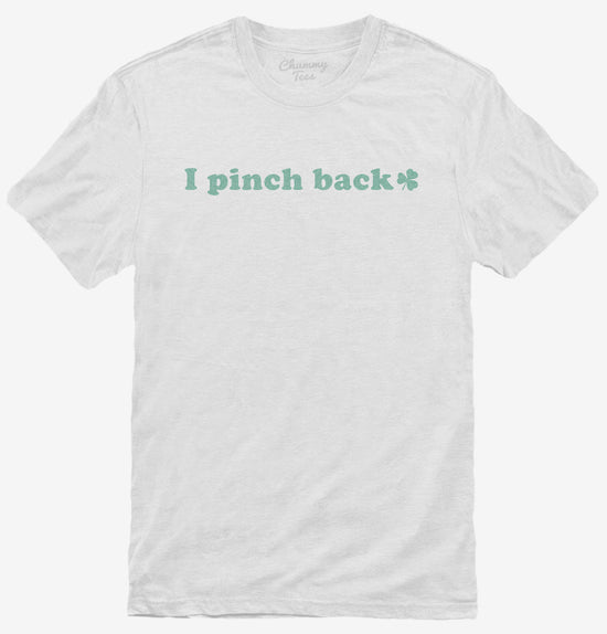 I Pinch Back St Patrick's Day T-Shirt