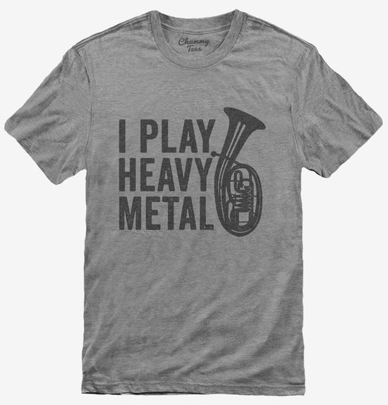 I Play Heavy Metal Funny Tuba T-Shirt