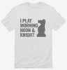 I Play Morning Noon And Knight Funny Chess Shirt 666x695.jpg?v=1700412712