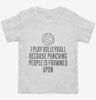 I Play Volleyball Because Punching People Is Frowned Upon Toddler Shirt 666x695.jpg?v=1700448243