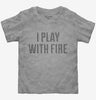 I Play With Fire Toddler