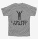 I Pooped Today grey Youth Tee