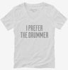 I Prefer The Drummer Womens Vneck Shirt 666x695.jpg?v=1700549027