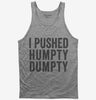 I Pushed Humpty Dumpty Tank Top 666x695.jpg?v=1700412660