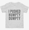 I Pushed Humpty Dumpty Toddler Shirt 666x695.jpg?v=1700412660