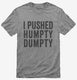 I Pushed Humpty Dumpty  Mens