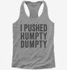 I Pushed Humpty Dumpty Womens Racerback Tank Top 666x695.jpg?v=1700412660