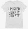 I Pushed Humpty Dumpty Womens Shirt 666x695.jpg?v=1700412660