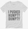 I Pushed Humpty Dumpty Womens Vneck Shirt 666x695.jpg?v=1700412660