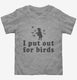 I Put Out For Birds Funny Bird Feeder grey Toddler Tee
