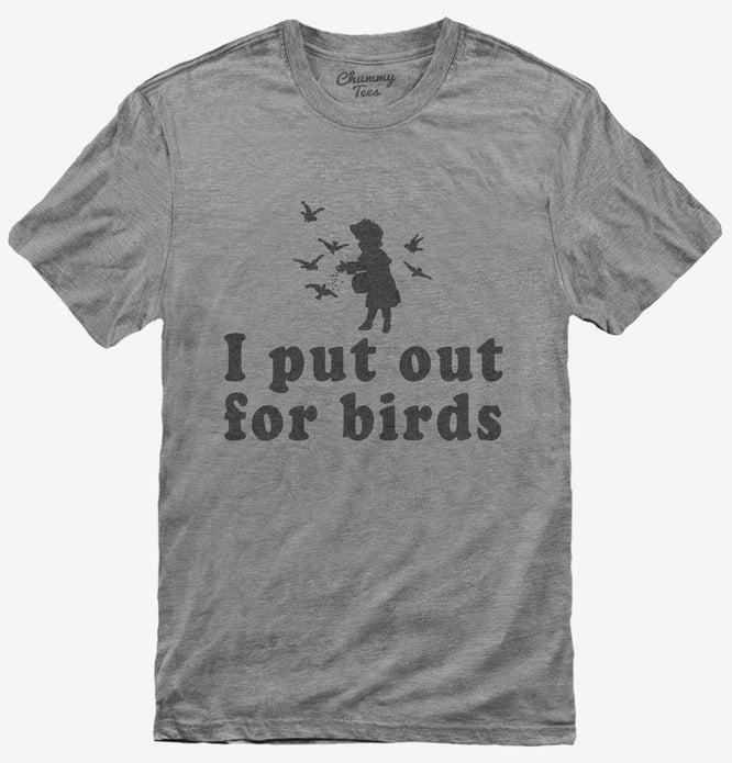 I Put Out For Birds Funny Bird Feeder T-Shirt