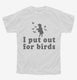 I Put Out For Birds Funny Bird Feeder white Youth Tee