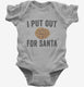 I Put Out For Santa grey Infant Bodysuit
