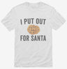 I Put Out For Santa Shirt 666x695.jpg?v=1700399312