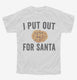 I Put Out For Santa white Youth Tee