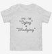 I Put The Dying In Studying white Toddler Tee