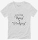I Put The Dying In Studying white Womens V-Neck Tee