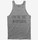 I Put The Hot In Psychotic grey Tank
