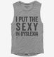 I Put The Sexy In Dyslexia grey Womens Muscle Tank