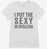 I Put The Sexy In Dyslexia Womens Shirt 666x695.jpg?v=1700412619