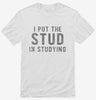 I Put The Stud In Studying Shirt 666x695.jpg?v=1700635281