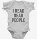 I Read Dead People white Infant Bodysuit