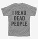 I Read Dead People grey Youth Tee